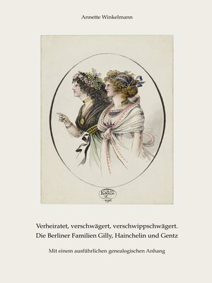 cover image of Verheiratet, verschwägert, verschwippschwägert. Die Berliner Familien Gilly, Hainchelin und Gentz